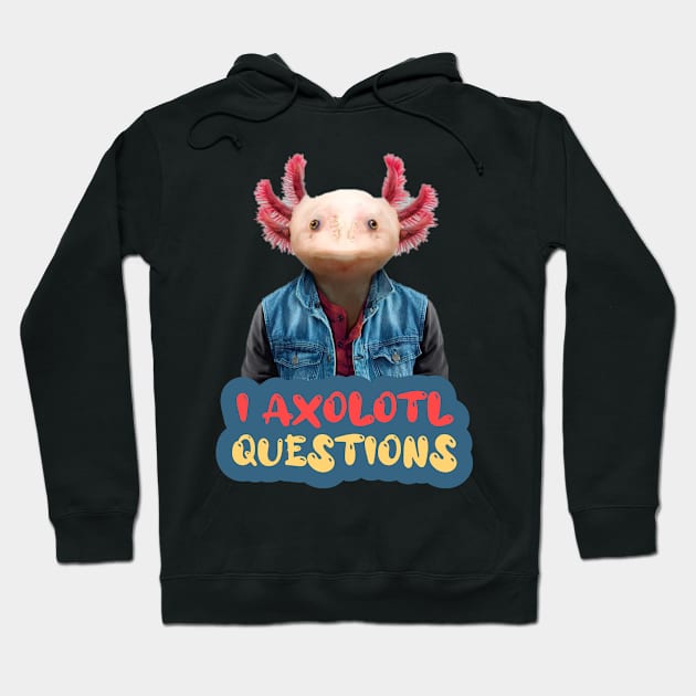 i axolotl questions Hoodie by ezzobair